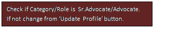 Text Box: Check if Category/Role is  Sr.Advocate/Advocate.
If not change from ‘Update Profile’ button.
